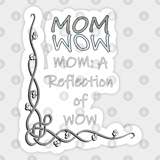 Proud Mother Quote Mom Is The Reflection Of WOW, Gifts for Mom Sticker by tamdevo1